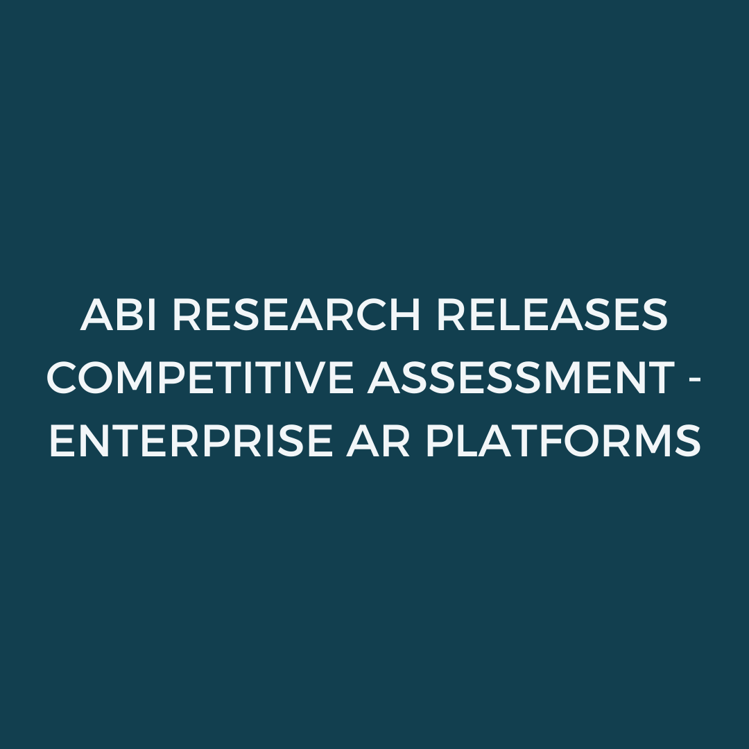 ABI Research Competitive Assessment - Enterprise Augmented Reality Platforms - AREA