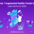 Top 7 Augmented Reality Trends to Look Out For in 2022