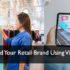 How to Build Your Retail Brand Using Virtual Reality - Virtual Reality Augmented Reality Technology Latest News