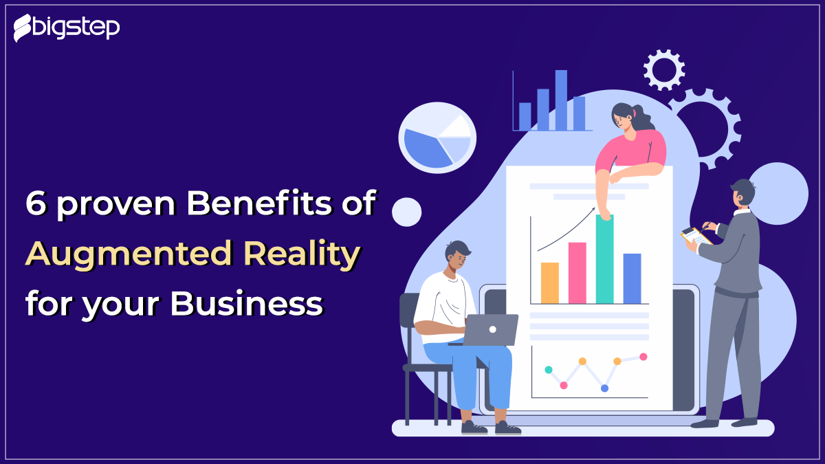 6 proven Augmented Reality Benefits for your Business - BigStep Technologies