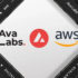 Ava Labs and Amazon Web Services to Accelerate Enterprise and Government Adoption of Blockchain