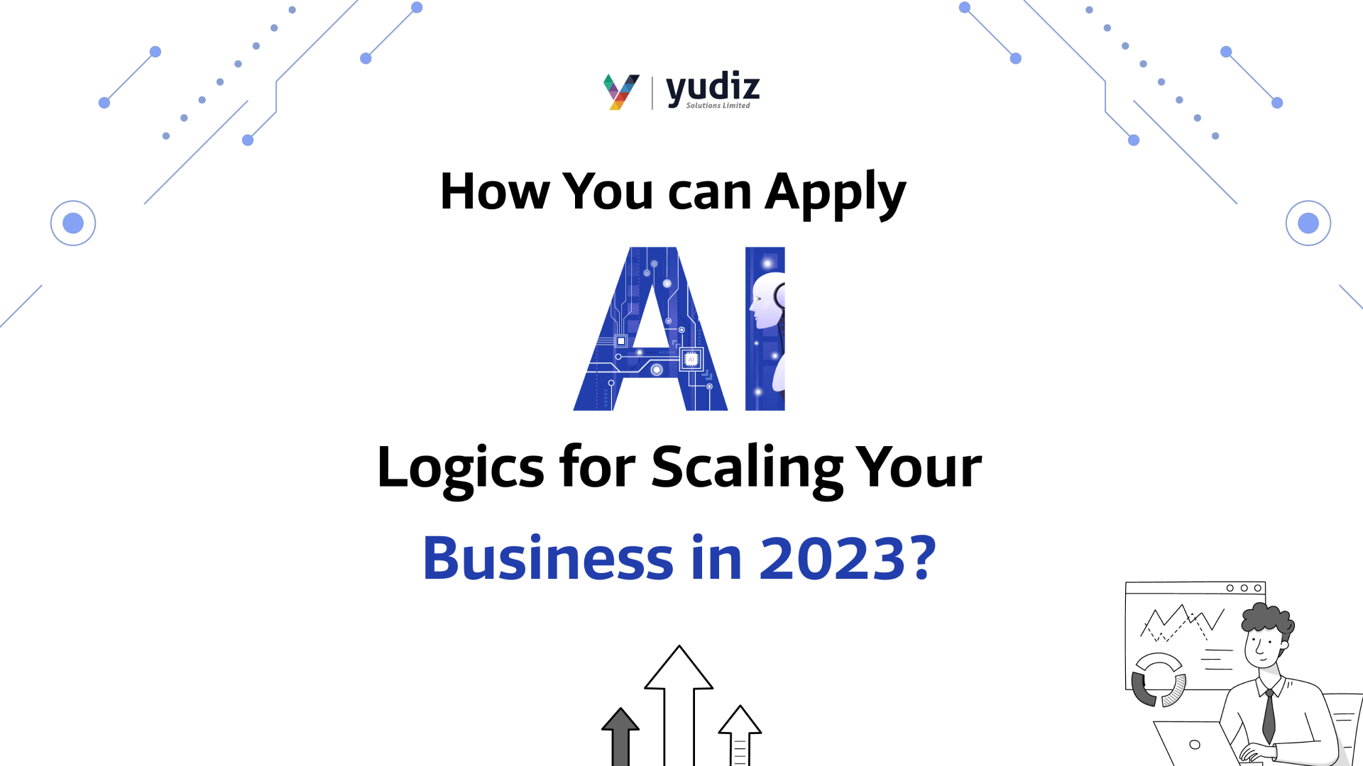 How Artificial Intelligence Logics Help To Scale Your Business in 2023?