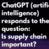 Is Supply Chain Important? Response by ChatGPT - Artificial Intelligence. -