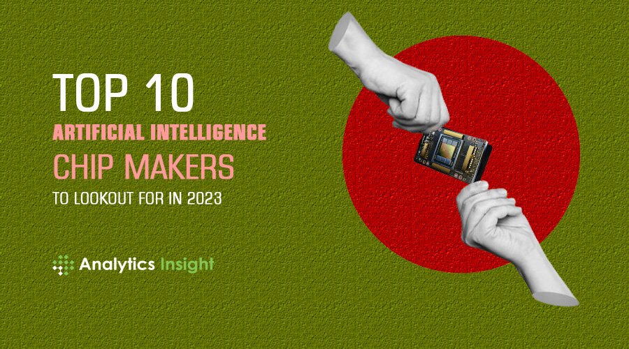 Top 10 Artificial Intelligence Chip Makers to Lookout for in 2023