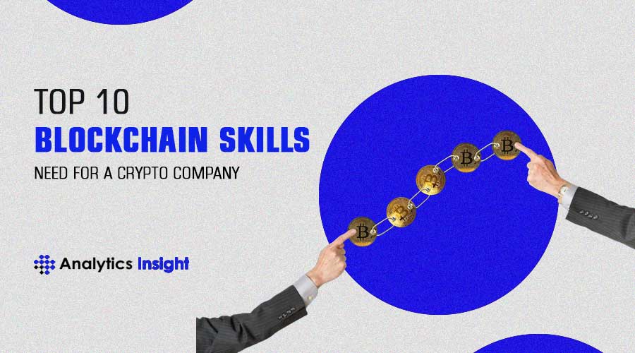 Top 10 Blockchain Skills Needed for a Crypto Company