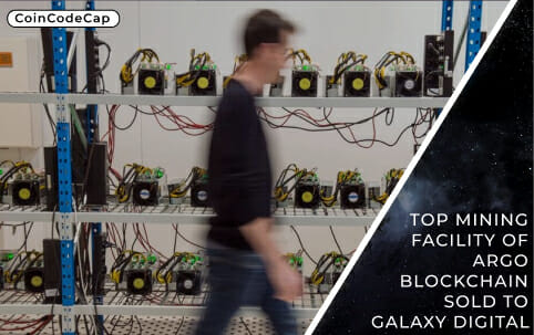 Top Mining Facility of Argo Blockchain sold to Galaxy Digital - CoinCodeCap