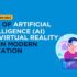Role of Artificial Intelligence (AI) and Virtual Reality (VR) in Modern Education