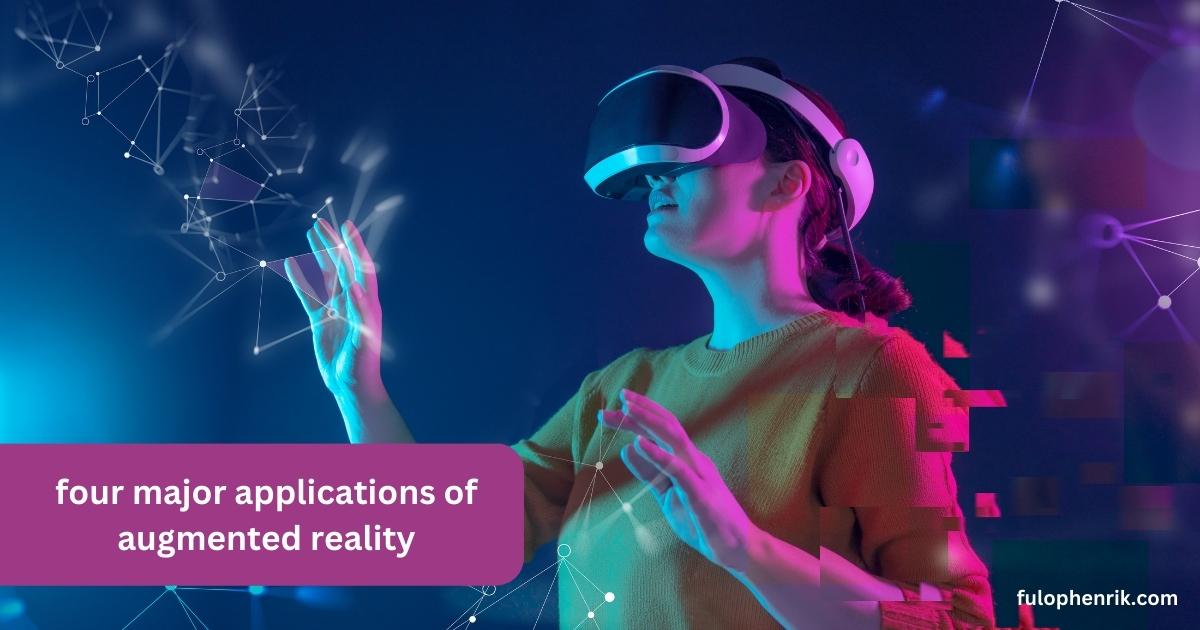 What are the four major applications of augmented reality