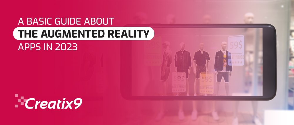 A Basic Guide About the Augmented Reality Apps in 2023 - Creatix9