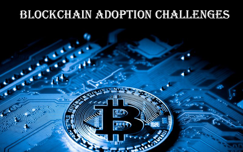 Blockchain Adoption Challenges