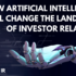 How Artificial Intelligence Will Change the Landscape of Investor Relations | Cervitude™