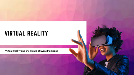 Virtual Reality and the Future of Event Marketing - Leading the Canadian Industry in Dynamic Event Staffing, Event Planning & Experiential Marketing